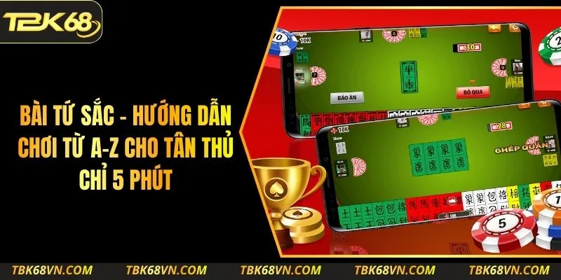 Bài Tứ Sắc - Hướng Dẫn Chơi Từ A-Z Cho Tân Thủ Chỉ 5 Phút