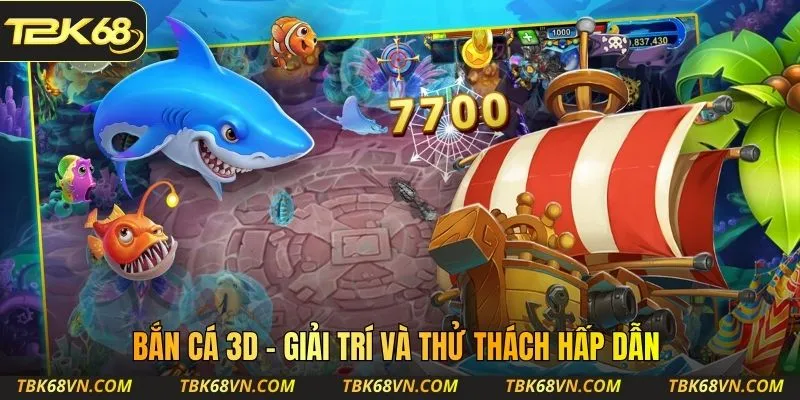 Bắn cá 3D - Giải trí và thử thách hấp dẫn
