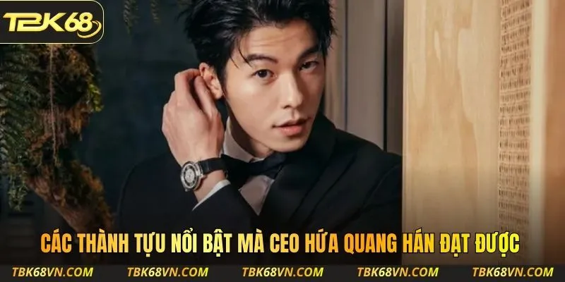 Các thành tựu nổi bật mà CEO Hứa Quang Hán đạt được