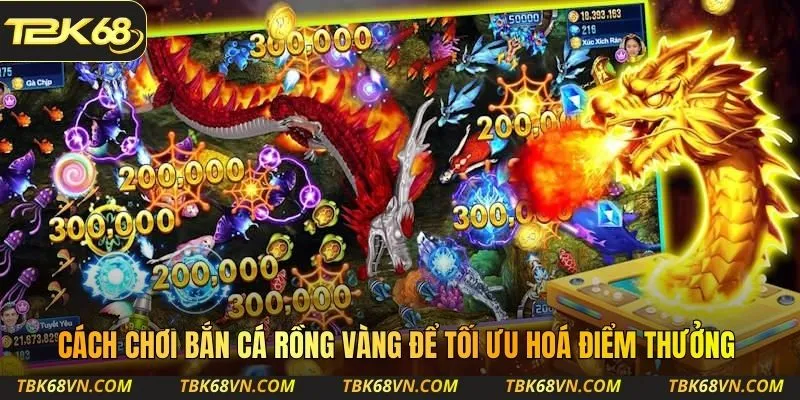 Cách chơi Bắn Cá Rồng Vàng để tối ưu hoá điểm thưởng