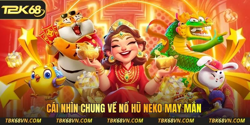 Cái nhìn chung về nổ hũ Neko May Mắn