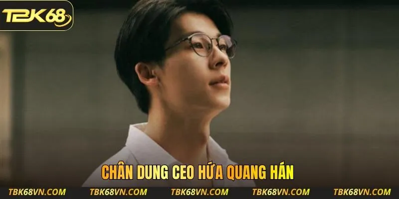 Chân dung CEO Hứa Quang Hán