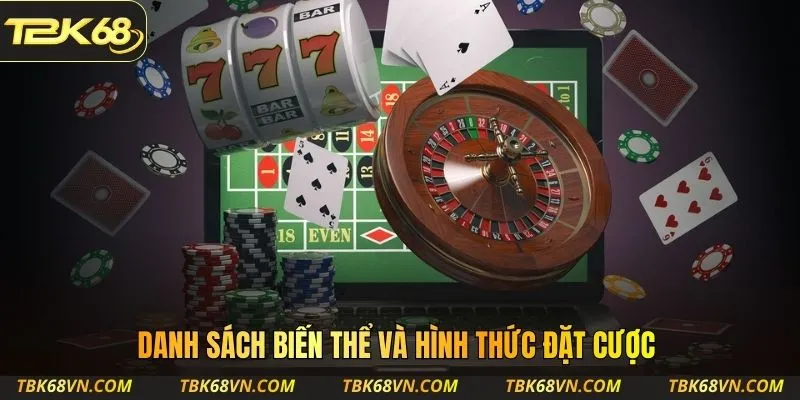 Danh sách biến thể và hình thức đặt cược