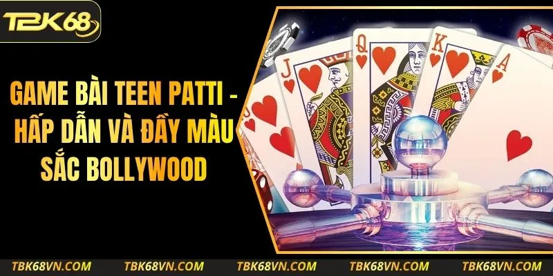 Game Bài Teen Patti – Hấp Dẫn Và Đầy Màu Sắc Bollywood