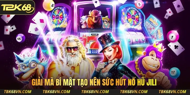 Giải mã bí mật tạo nên sức hút nổ hũ JILI