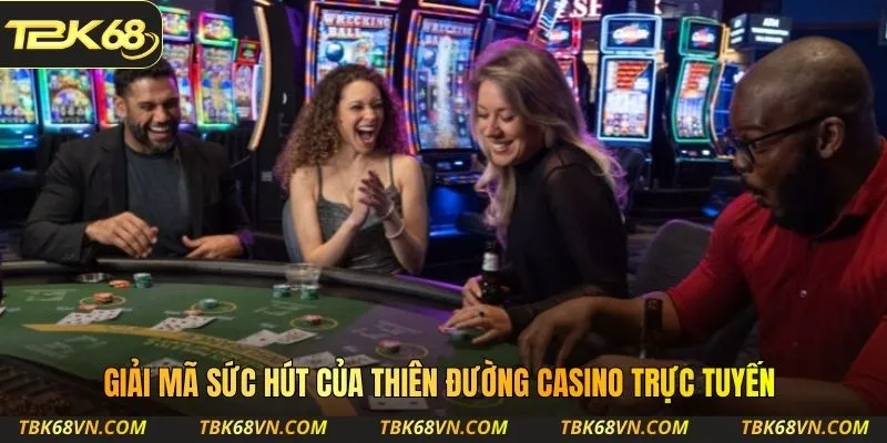 Giải mã sức hút của thiên đường casino trực tuyến