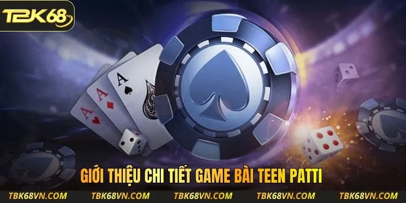 Giới thiệu chi tiết game bài Teen Patti