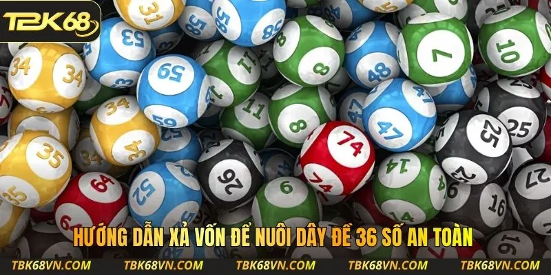 Hướng dẫn xả vốn để nuôi dây đề 36 số an toàn