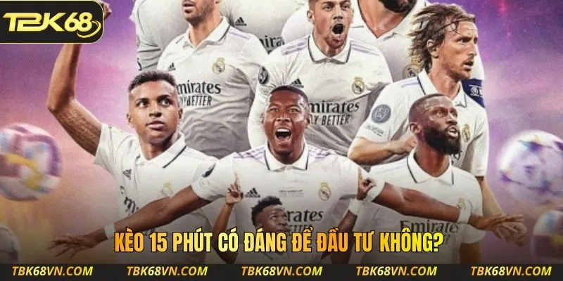 Kèo 15 phút có đáng để đầu tư không?