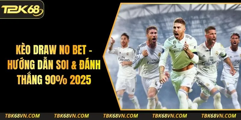 Kèo Draw No Bet - Hướng Dẫn Soi & Đánh Thắng 90% 2025