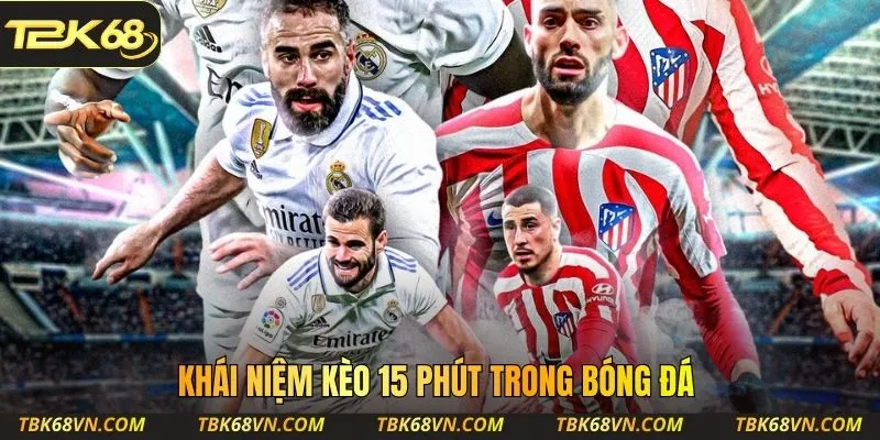 Khái niệm kèo 15 phút trong bóng đá