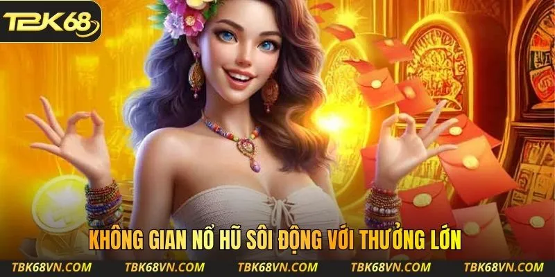 Không gian nổ hũ sôi động với thưởng lớn