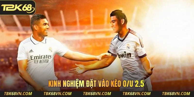 Kinh nghiệm đặt vào kèo O/U 2.5