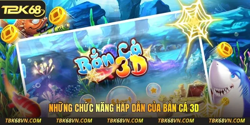 Những chức năng hấp dẫn của bắn cá 3D