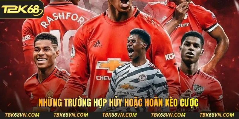 Những trường hợp hủy hoặc hoãn kèo cược