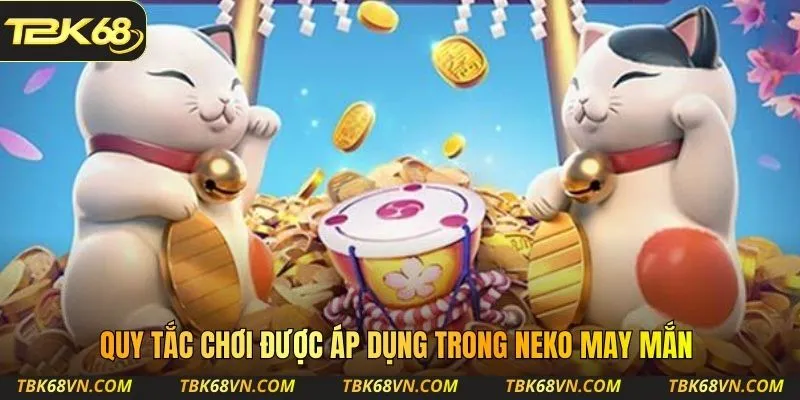 Quy tắc chơi được áp dụng trong Neko May Mắn