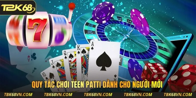 Quy tắc chơi Teen Patti dành cho newbie