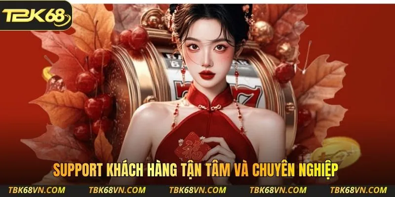 Support khách hàng tận tâm và chuyên nghiệp