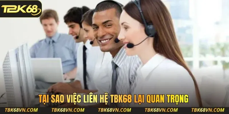 Tại sao việc liên hệ TBK68 lại quan trọng