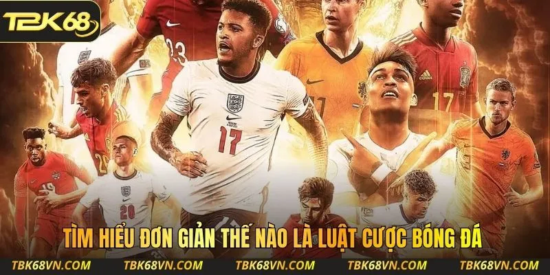 Tìm hiểu đơn giản thế nào là luật cược bóng đá