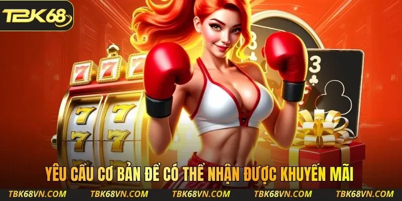 Yêu cầu cơ bản để có thể nhận được khuyến mãi